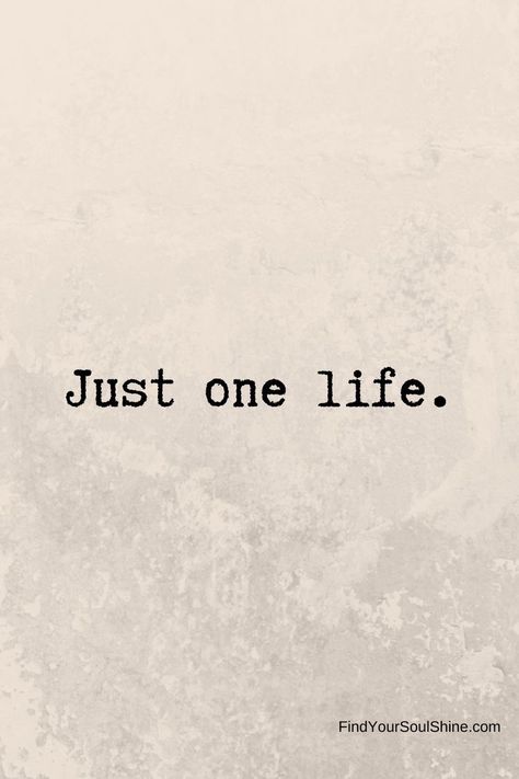 Its Life Quotes, One Life Quotes Short, Tattoos About Making It Through, You Have Only One Life, Take Life As It Comes Quotes, The Only One Stopping You Is You, Whats Stopping You, Only One Life Tattoo, You Have One Life