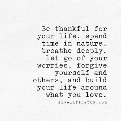 be thankful for your life | "Be thankful for your life, spen… | Flickr Citation Nature, Spend Time In Nature, Quotation Mark, Live Life Happy, Thankful Quotes, Forgive Yourself, Time In Nature, Be Thankful, Be Grateful