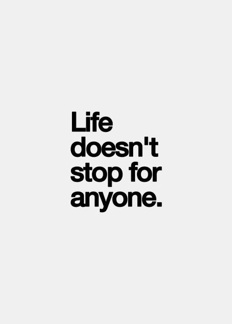 Life doesn't stop Say That Again, Inspirational Quotes Pictures, Quotes And Notes, True Words, The Words, Picture Quotes, Beautiful Words, Words Quotes, Favorite Quotes