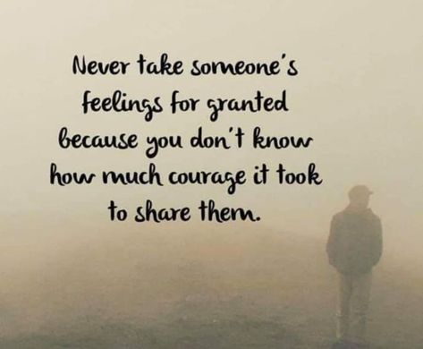 Never take someone's feelings for granted because you don't know how much courage it took to share them. Share Your Feelings Quotes, Don't Take Me For Granted, Granted Quotes, Positive Books, Taken For Granted, Heart Quotes, Lesson Quotes, Life Lesson Quotes, Woman Quotes