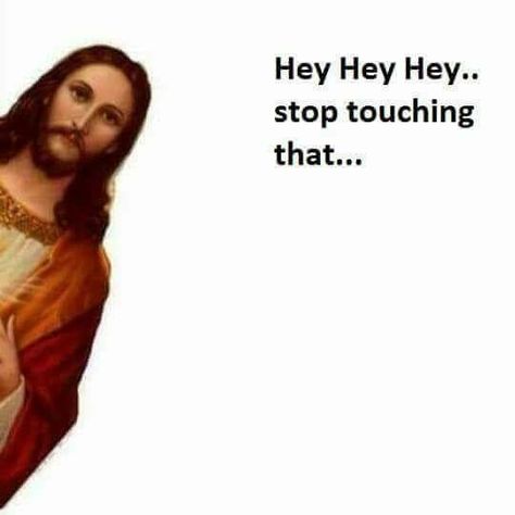 Jesus says, "Stop touching that!" Religious Humor, Jesus Memes, Christian Jokes, Bible Humor, Jesus Funny, Christian Memes, Funny Reaction Pictures, No Ads, Hysterically Funny