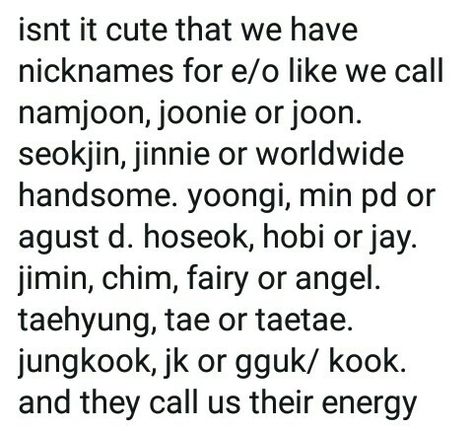 What is your nicknames for #BTS ? Mine is Namjoon : namjoon~ah Seokjin : jinnie   Yoongi : min suga / suga~taa  Hoseok : Hobii  Jimin : Jiminee/ chimchim/ Chimmy Taehyung : Tae/ Taetae Jungkook : kookie/ bunny Yoongi Nicknames, Taehyung Nicknames, Jimin Nicknames, Bts Nicknames, Jin Yoongi, Bts Texts, Bts Facts, What Is, Bts Tweet