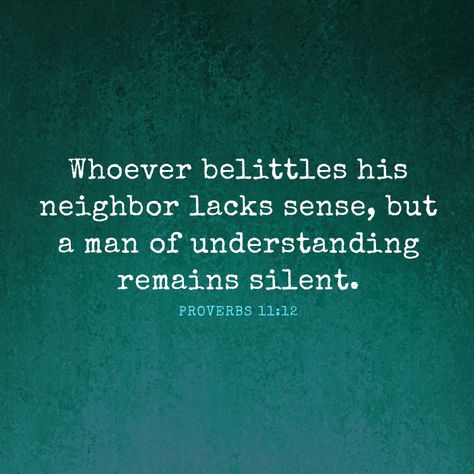 Whoever belittles his neighbor lacks sense, but a man of understanding remains silent.– Proverbs 11:12 Belittle Quotes People, Bad Neighbors Quotes, Belittling Quotes, Neighbors Quotes, Belittle Quotes, Neighbor Quotes, Privacy Quotes, Nosey Neighbors, Proverbs 11