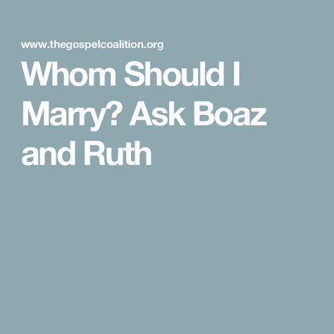 Whom Should I Marry? Ask Boaz and Ruth Boaz And Ruth, Ruth And Boaz, The Old Testament, Christian Bible Quotes, Christian Marriage, Old Testament, Christian Bible, Spiritual Quotes, Christian Quotes