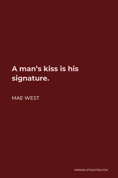 Mae West Quote: A man's kiss is his signature. Sensuality Quotes, Gang Pictures, Badass Words, Mae West Quotes, Glam Quotes, Understanding Quotes, Tiny Quotes, Adulting Quotes, Instagram Captions For Friends