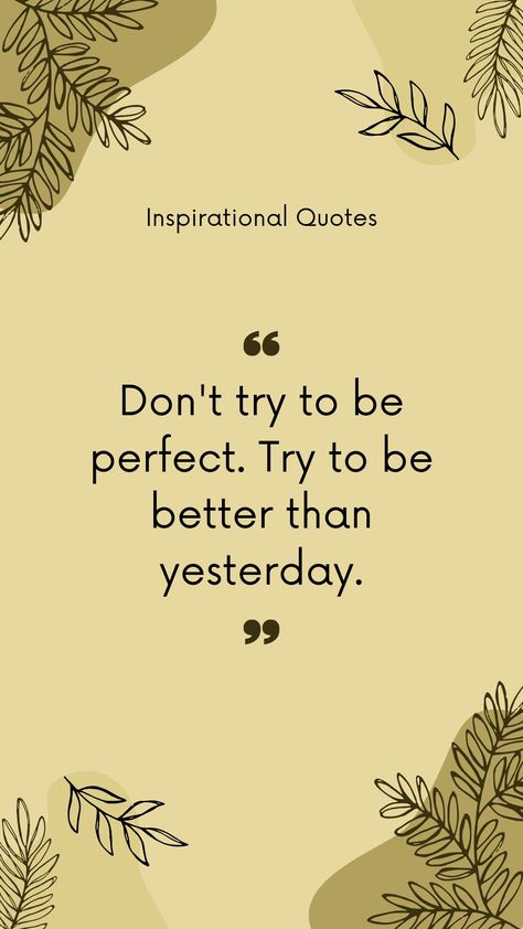 Quotes for motivation Be Better Than Yesterday, Better Than Yesterday, Self Motivation, Be Better, Inspirational Quote, Be Perfect, Motivational Quotes, Inspirational Quotes, Good Things