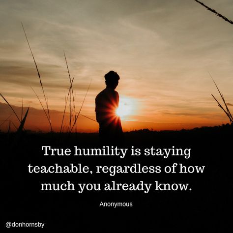 True #humility is staying teachable, regardless of how much you already know. - (Anonymous)  Strive to be teachable today. Be a lifelong learner!  #leadership #Lifelonglearning #TodayMatters Teachable Quotes, Be Teachable, Humility Quotes, Recovery Inspiration, Leader Quotes, Personal Growth Quotes, English Sentences, Short Inspirational Quotes, Powerful Quotes