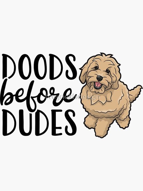 "Doods Before Dudes Goldendoodle" Sticker by breynoldsdesign | Redbubble Goldendoodle Quotes, Dog Yard, Set Your Goals, Dog Stickers, Goldendoodle, Glossier Stickers, Best Dogs, Doodles, Dogs