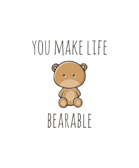 Love puns? Check out our punny artwork! #Pun #Puns #Punny #Funny #Happy #Cute #Sweet #Fun #Joke #DadJoke #Humor #PickupLine #Cheesy #Corny #YouMakeLifeBearable #Bear #Animal #TeddyBear #Romantic #Romance #Love #IloveYou #ValentinesDay #Valentines #Lover #Partner #SignificantOther #Couple #LifePartner #Match #Wife #Husband #Girlfriend #Boyfriend #AnimalPuns #PunnyAnimals #PlayOnWords #Wordplay #Novelty #CutePunArt #PunnyArtwork #Myndfart Bear Puns Cute, Cute Sayings For Your Boyfriend Funny, Corny Gifts For Boyfriend, Cheesy I Love You Puns, Corny Puns For Boyfriend, Pun Gifts For Boyfriend, Cheesy Puns For Boyfriend, You Made My Day, Cheesy Valentines Puns