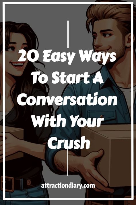 Two people smiling and holding boxes, with the text "20 Easy Ways To Start A Conversation With Your Crush" and "attractiondiary.com". How To Start A Chat With Your Crush, How To Chat With Your Crush, Ways To Start A Conversation, Starting A Conversation, To Start A Conversation, Funny Comments, Something Interesting, The Fear, Your Crush