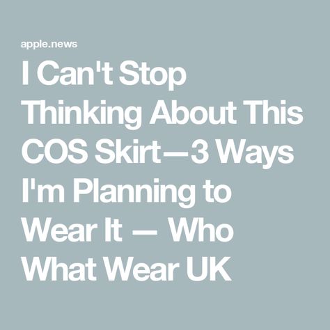 I Can't Stop Thinking About This COS Skirt—3 Ways I'm Planning to Wear It — Who What Wear UK Cos Cos Salad, Cos Fashion, Cant Stop Thinking, Stop Thinking, Apple News, Wear It, I Cant, Who What Wear, Winter Fashion