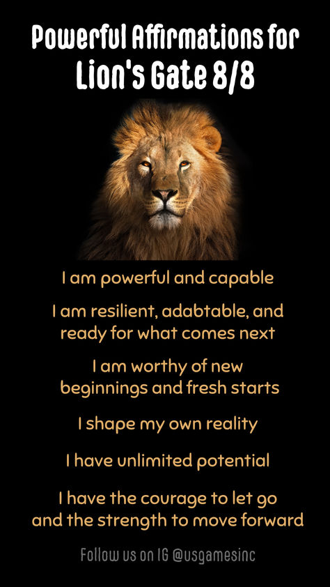 Powerful Affirmations for Lion's Gate 8/8:  l am powerful and capable 🦁 I am resilient, adabtable, and ready for what comes next 🦁 l am worthy of new beginnings and fresh starts 🦁 I shape my own reality 🦁 I have unlimited potential 🦁 I have the courage to let go and the strength to move forward 🦁 I Let Go Of Affirmations, Lions Gate Affirmations, Affirmations About Letting Go Of The Past, Letting Go Of The Past Affirmations, Lionsgate Portal Affirmations, Lions Gate, 50th Birthday Party Decorations, I Am Worthy, To Move Forward