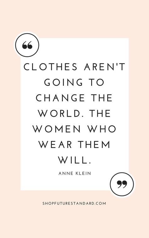 Anne Klein Quote #EthicalFashion #EthicalStyle #StandardSetters #EthicalStyle #EthicalFashion #ConsciousLiving. Ethical Style Quotes to Inspire More Conscious Living Ethical Fashion Quotes, Live Quotes For Him, Fashion Designer Quotes, Fashion Quotes Inspirational, Style Quotes, Outfit Quotes, Shopping Quotes, Conscious Living, Robert Frost