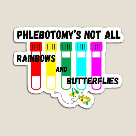 Phlebotomy's Not All Rainbows and Butterflies rainbow specimen tubes and fun patterned butterfly needle. Phlebotomy humor, lab humor magnet. Unique gift for phlebotomist, lab week, or lab staff appreciation. #phlebotomy #phlebotomist #lab4life Follow me on instagram @trovelogic to see more designs or check out all available designs at TroveLogic.redbubble.com Butterfly Needle Phlebotomy, Phlebotomy Stickers, Healthcare Sayings, Lab Week Games, Phlebotomy Notes, Laboratory Humor, Phlebotomy Humor, Butterflies Colorful, Rainbows And Butterflies