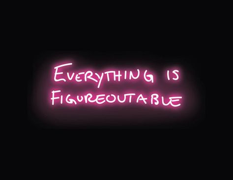 neon text that reads 'Everything is Figureoutable' in pink Everything Is Figureoutable, Neon Quotes, Wonderful Words, Wise Quotes, Neon Lighting, Positive Quotes, Vision Board, Neon Signs, Neon