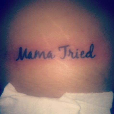 No one could steer me right but Mama Tried <3 Mama Tried Tattoo Ideas, Momma Tried Tattoo, Mama Tried Tattoo, Hillbilly Party, Ink Therapy, Mama Tried, Phrase Tattoos, On Tattoo, Cursive Tattoos