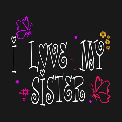 Love You My Sister, I Love My Sister Images, Sisters Love Images, Love My Sister Funny, I Love My Sister Quotes, National Sisters Day, I Love My Sister, I Love You Sister, I Miss My Sister