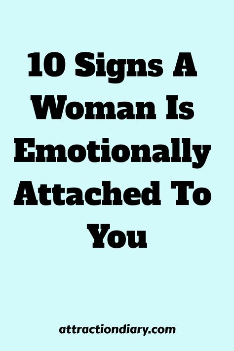 10 Signs A Woman Is Emotionally Attached To You on a turquoise background with the source mentioned as attractiondiary.com. Hidden Feelings, Intimacy Couples, Emotionally Attached, Understanding Women, Dwelling On The Past, Life Decisions, Dating Tips For Women, Human Relationship, Emotional Connection