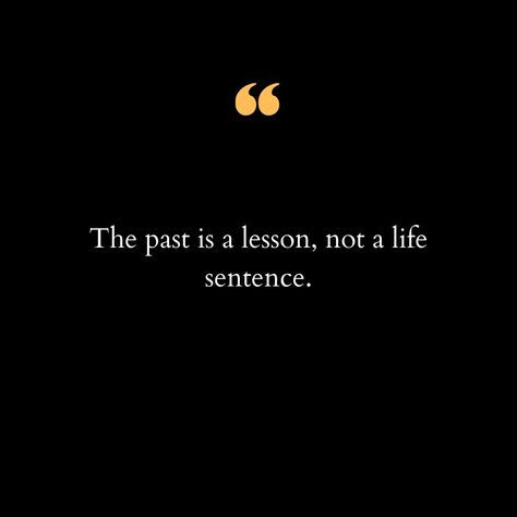 Life is a journey filled with experiences, both good and bad, that shape who we are today. It's easy to get caught up in past mistakes, regrets, and missed opportunities, but it's important to remember that the past is not a life sentence. Instead, it is a lesson—a powerful teacher that helps us grow and evolve. When we dwell on the past, we chain ourselves to moments that have already gone by, preventing ourselves from moving forward. But when we view the past as a lesson, we gain wisdom an... Useful Quotes Life Lessons, Quote For Life Lessons, Past Experiences Quotes, Life Experiences Quotes, Life Is Easy Quotes, Bad Past Quotes, Past Is Past Quotes, Quotes To Move On, The Past Is The Past Quotes