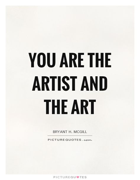 You art the artist and the art. Im An Artist Quotes, Quotes Of Artists, Creative Aesthetic Quotes, I Am An Artist Poster, Art Quotes Inspirational Artists, Make Art Quotes, You Are Art Quotes, Create Art Quotes, Art Motivation Quotes