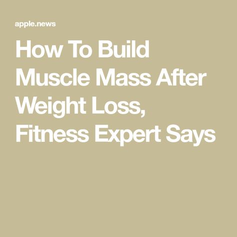 How To Build Muscle Mass After Weight Loss, Fitness Expert Says Build Muscle Mass, Increase Muscle Mass, Eat This Not That, Fitness Goal, Muscle Gain, Blood Sweat And Tears, Fitness Experts, Lost Weight, Gain Muscle