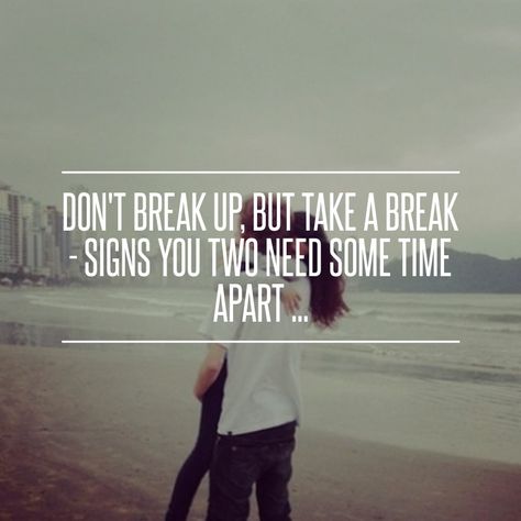 She’s Breaking Quotes, Time Apart, Time Apart In A Relationship, We Need A Break Quotes Relationships, Taking A Break Quotes Relationships, Taking A Break In A Relationship, I Need A Break, Taking A Break In A Relationship Quotes, Taking A Break Quotes