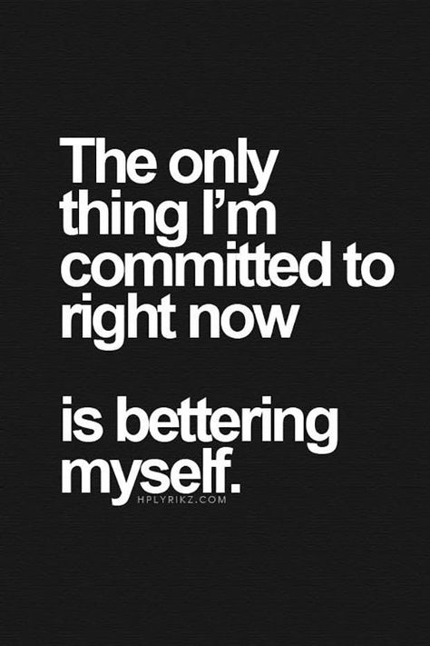 "The only thing I'm committed to right now is bettering myself." | Inspirational Quote | Motivational Quote | Life Inspiration Motivation How To Be Single, Now Quotes, Quotes Dream, Inspirational Quotes About Success, Moving On Quotes, John Maxwell, Single Quotes, Life Quotes Love, Bettering Myself