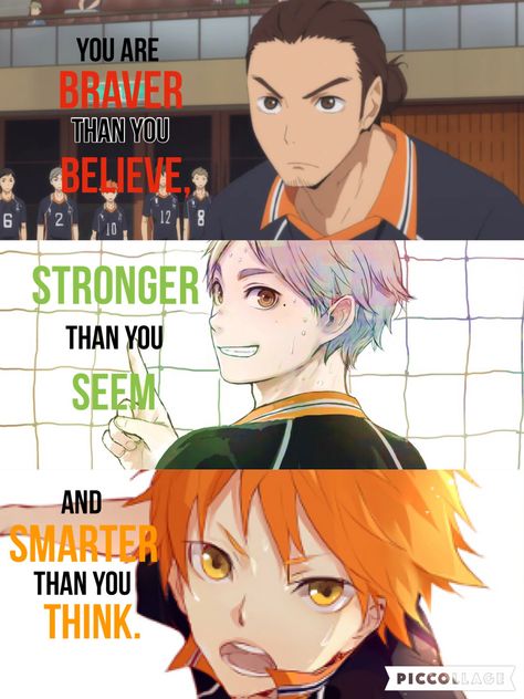 "You are braver than you believe, stronger than you seem and smarter than you think." Buch Design, Anime Haikyuu, Manga Quotes, Haikyuu Karasuno, Volleyball Anime, Haikyuu Wallpaper, Haikyuu Funny, Anime Quotes Inspirational, Amazing Artwork