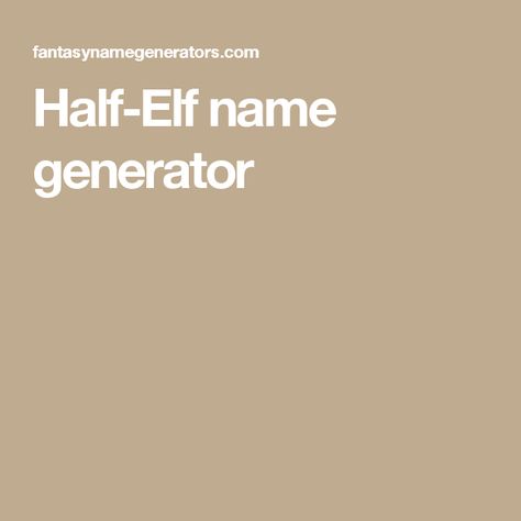 Half-Elf name generator Half Elf Names, Dark Elf Names, Elf Name Generator, Elf Names, Half Elf, Name Generator, American English, Dark Elf, Writing Resources