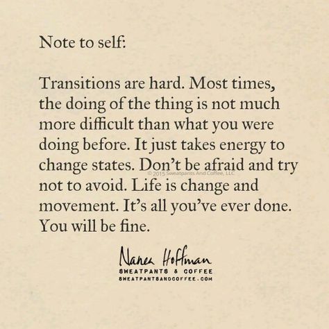 Transitions are hard || Life is Change. Transition In Life Quotes, Quotes For Transition, Life Transitions Quotes, Quotes About Life Transitions, Quotes About Transition And Change, Transitioning Quotes, Transition Quotes Inspiration, Life Transition Quotes, Transitions Quotes