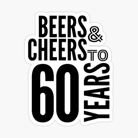 Get my art printed on awesome products. Support me at Redbubble #RBandME: https://www.redbubble.com/i/sticker/Beers-and-Cheers-to-60-Years-Happy-60th-Birthday-Celebration-by-highflycrafts/162198960.EJUG5?asc=u Cheers To 60 Years, Fly Craft, A Moment To Remember, Happy 60th Birthday, 60th Birthday Party, Decorate Notebook, Coloring Stickers, 60th Birthday, Birthday Celebration