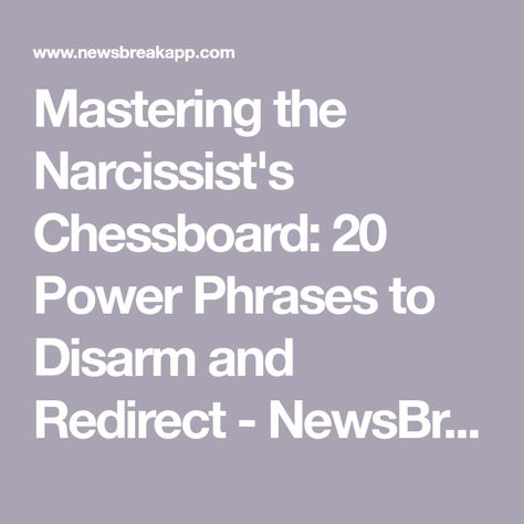 Mastering the Narcissist's Chessboard: 20 Power Phrases to Disarm and Redirect - NewsBreak Power Phrases, Powerful Phrases, Agree To Disagree, Narcissistic Behavior, Move On, I Need You, How I Feel, Chess Board, Anger