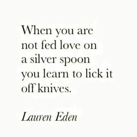 When you’re not fed love on a silver spoon, you learn to lick it off knives ~ 🔪🖤 Spooning Quotes, Knife Quote, White Ink Tattoo, Quotes Aesthetic, Meaning Of Love, Silver Spoon, Silver Spoons, Poem Quotes, Good Energy