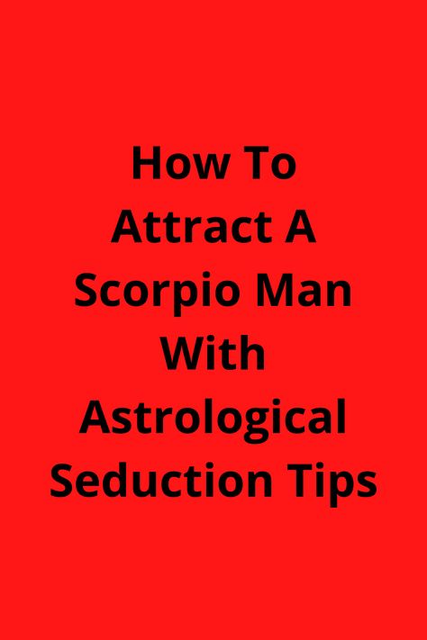 How To Attract A Scorpio Man, Scorpio Men Zodiac Facts, Scorpio Men In Bed, Scorpio Love Language, Scorpio Zodiac Facts Man, Scorpio Man Traits, Scorpio Men Traits, Scorpio Zodiac Facts Men, Scorpio Man Personality