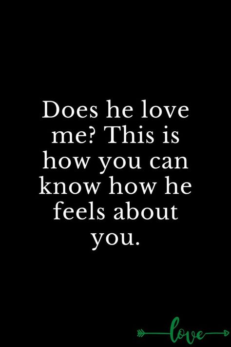 Does he love me? This is how you can know how he feels about you. Does He Love Me, Love Is Not, Let Me In, He Loves Me, Feeling Loved, Questions To Ask, Do Love, Do You Feel, Love Me