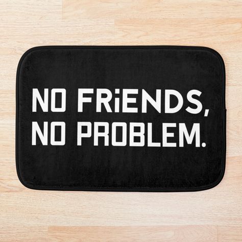 Get my art printed on awesome products. Support me at Redbubble #RBandME: https://www.redbubble.com/i/bath-mat/No-friends-no-problem-by-sillyshysoul/60791996.EVFTZ?asc=u I'm Too Much, No Friends, A Burden, Having No Friends, No Problem, Too Much, Pot Holders, Bath Mat, Awesome Products