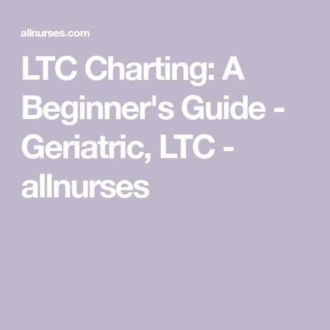 LTC Charting: A Beginner's Guide - Geriatric, LTC - allnurses Mds Nurse Cheat Sheets, Long Term Care Nursing Quotes, Nurse Charting, Ltc Nursing, Mds Coordinator, Long Term Care Nursing, Geriatric Nurse, Lpn Student, Charting For Nurses