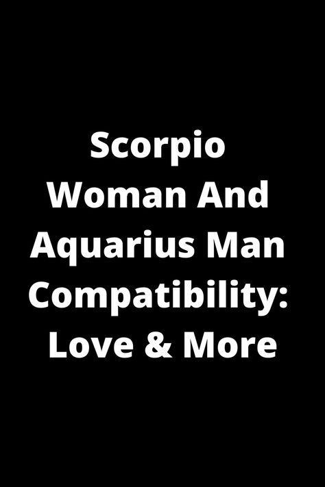 Explore the dynamic compatibility between a Scorpio woman and an Aquarius man in love and beyond. Uncover insights into their relationship dynamics, strengths, and challenges. Gain valuable tips for nurturing this unique pairing. Discover how these two signs can complement each other's energies and create a strong bond full of depth and excitement. Learn more about the intriguing connection between Scorpio women and Aquarius men today. Aquarius Man And Scorpio Woman, Scorpio Woman Aquarius Man, Aquarius Men Traits, Aquarius Man In Love, Aquarius Men Love, Scorpio Compatibility, Aquarius Man, Feeling Ignored, Aquarius And Scorpio