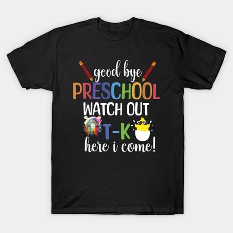 Goodbye Preschool Watch Out T-K Here I Come Kindergarten - Last Day Of School - T-Shirt | TeePublic Good Bye, Last Day Of School, Last Day, Kindergarten, Preschool, T Shirt, Pre School