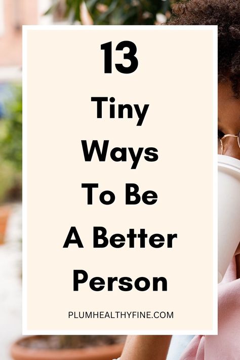 tiny ways to be a better person Ways To Improve Yourself, Become A Better Person, Happiness Habits, Life Changing Habits, Turn Your Life Around, Becoming A Better You, Personal Growth Motivation, Brain Tricks, Personal Growth Plan