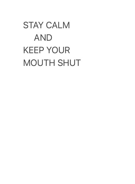 I Need To Learn To Keep My Mouth Shut, When To Keep Your Mouth Shut, Keeping My Mouth Shut Quotes, Keep Your Mouth Shut Quotes, Keep My Mouth Shut, Keep Your Mouth Shut, My Mouth, Stay Calm, Life Lessons