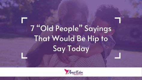 7 “Old People” Sayings That Would Be Hip to Say Today Older Men Quotes, Old People Quotes, Old Man Quotes, Funny Quotes For Whatsapp, Old Sayings, Inspirational Friend Quotes, Puppy Quotes, Whatsapp Status Quotes, Words With Friends