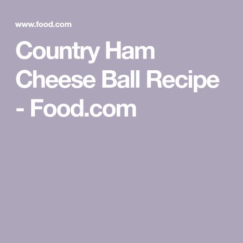 Country Ham Cheese Ball Recipe - Food.com Country Ham Cheese Ball, Ham Cheese Ball, Ham And Cheese Ball Recipe, Cheese Ball Recipe, Country Ham, Cheese Ball Recipes, Ham Cheese, Grocery Stores, Cooking Prep