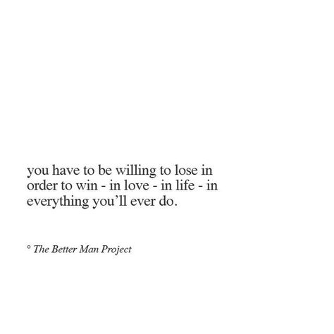 You have to be willing to lose in order to win-in love-in life-in everything you'll ever do. 2024 Word, Evan Sanders, Leo Energy, Mid Night, Better Man, The Better Man Project, Life Quotes Love, Work With Me, Stay Inspired