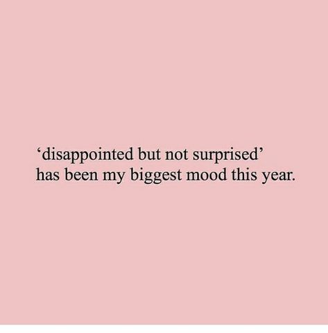 Hope And Disappointment Quotes, Used To Disappointment Quotes, Everyone Will Disappoint You Quotes, Feeling Bummed Out Quotes, I Like Surprises Quotes, Love Disappointment Quotes Relationships, His Family Doesnt Like Me Quotes, Life Is Disappointing Quotes, Family That Doesnt Make An Effort Quotes