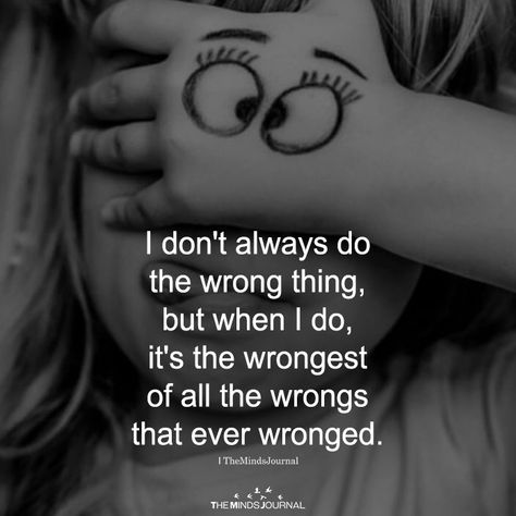 I Don't Always Do The Wrong Thing - https://themindsjournal.com/i-dont-always-do-the-wrong-thing/ Mess Everything Up Quotes, I Am Always Wrong Quotes, I Mess Up Everything Quotes, Sorry Quotes I Messed Up Friendship, Messed Up, I Mess Everything Up Quotes, I Messed Up Quotes, Sorry Quotes I Messed Up, I Always Mess Things Up