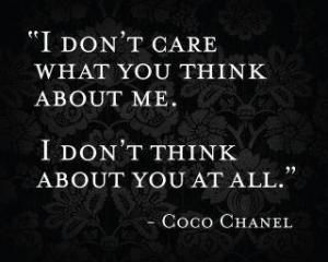 You and your opinions of me past or present mean NOTHiNG to me. Judge me I don't care but remember you aren't perfect no matter how much you think you are. V Savvy Quotes, Chanel Quotes, Coco Chanel Quotes, Linda Evangelista, E Card, I Don't Care, Quotable Quotes, A Quote, Coco Chanel