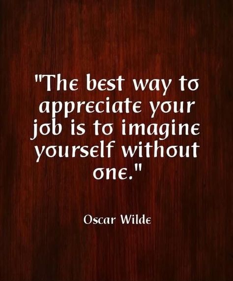 My Job Quotes, Short And Sweet Quotes, Oscar Wilde Quotes, Appreciate Life Quotes, Job Quotes, Quotes Famous, Sweet Quotes, Motivational Messages, More Words