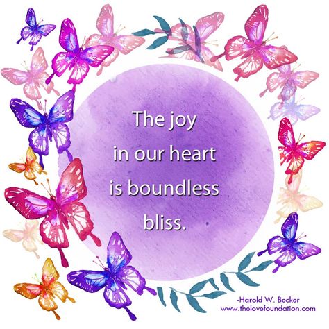 The joy in our heart is boundless bliss.-Harold W. Becker #unconditionallove You Have Filled My Heart With Great Joy, Be Joyful Always, Joy Vs Happiness, A Flower Blossoms For Its Own Joy Quote, Wild Spirit Soft Heart, One Line Quotes, Unconditional Love, Live Life, Inspirational Words