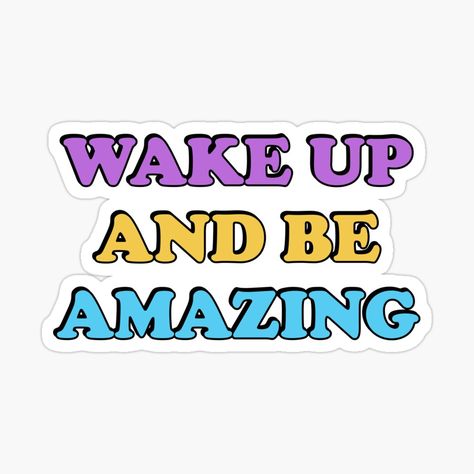 Get my art printed on awesome products. Support me at Redbubble #RBandME: https://www.redbubble.com/i/sticker/Wake-up-and-be-amazing-Today-is-going-to-be-amazing-by-IdeasForArtists/145498433.EJUG5?asc=u Fancy Scarf, Motivational Stickers, Motivational Sticker, Be Amazing, Cool Stickers, Fun Stickers, Glossier Stickers, Transparent Stickers, Laptop Stickers